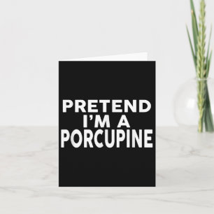 Pretend Im A Porcupine Halloween Costume Card