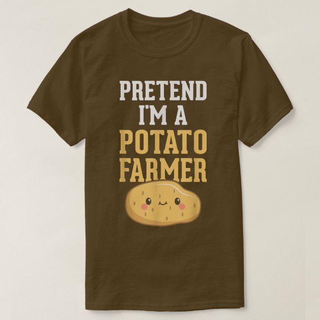 Pretend I'm A Potato Farmer  Funny Potato Farming  T-Shirt (Design Front)