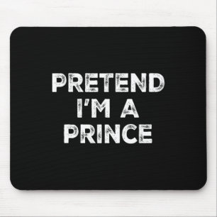 Pretend I'm A Prince Lazy Halloween Costume Mouse Pad