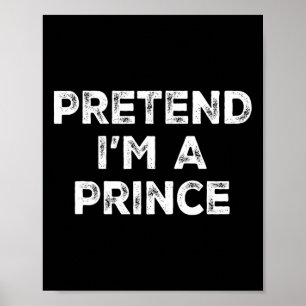 Pretend I'm A Prince Lazy Halloween Costume Poster