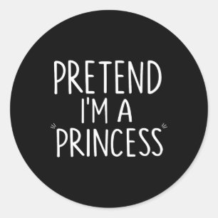 Pretend I'm A Princess Costume Halloween Funny Classic Round Sticker
