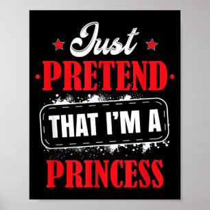 Pretend Im A Princess Costume Halloween Funny Poster