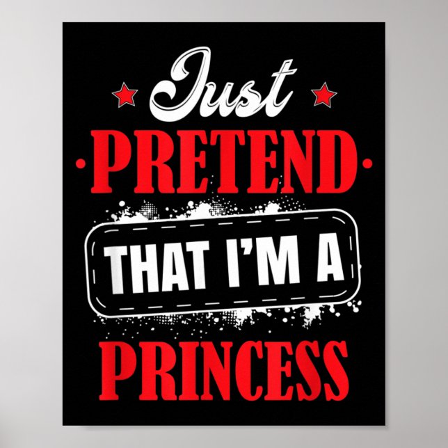 Pretend Im A Princess Costume Halloween Funny Poster (Front)