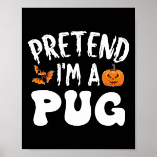 Pretend I'm A Pug Halloween Costume Men Women Kids Poster