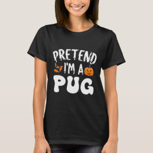Pretend I'm A Pug Halloween Costume Men Women Kids T-Shirt