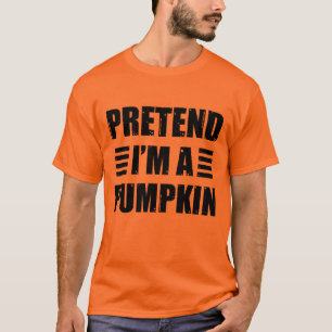 Pretend Im A Pumpkin Costume Halloween Lazy Funny T-Shirt