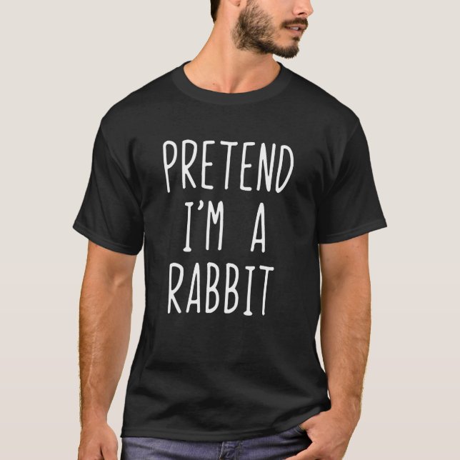 Pretend I'm A Rabbit Costume Halloween Quick Simpl T-Shirt (Front)