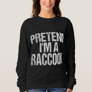 Pretend I'm A Racoon - Easy Halloween Costume Sweatshirt