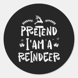 Pretend Im A Reindeer Men Women Easy Christmas Cos Classic Round Sticker