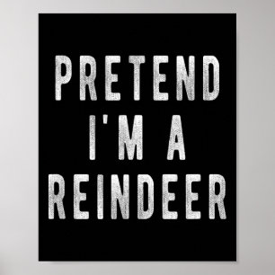 Pretend Im A Reindeer Shirt Men Women Easy Christm Poster