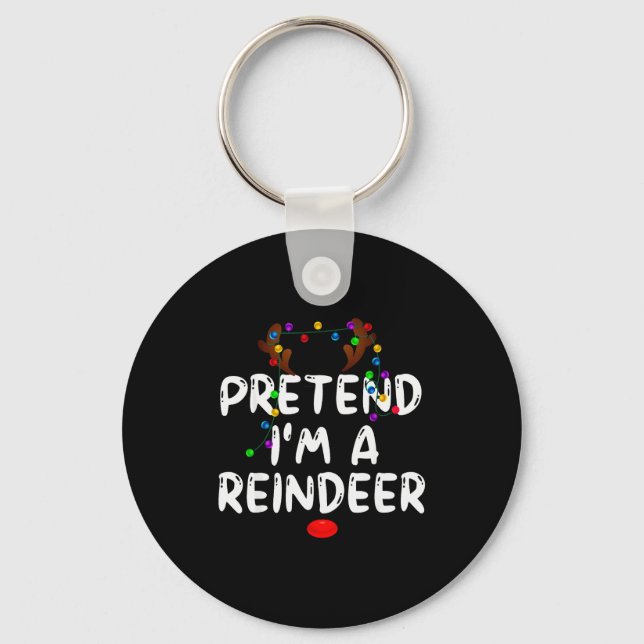 Pretend I'm A Reindeer Tee Funny Reindeer Christma Key Ring (Front)