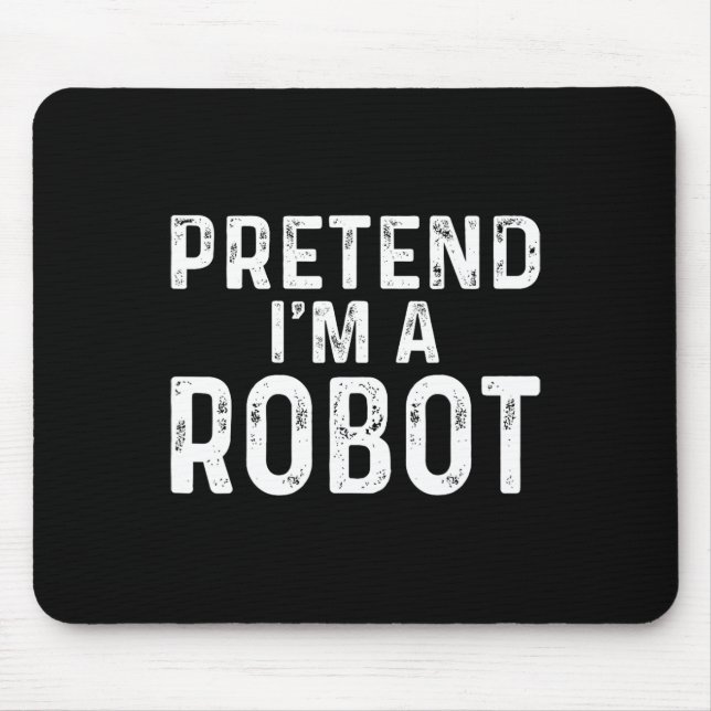 Pretend I'm A Robot Halloween Costume  Mouse Pad (Front)