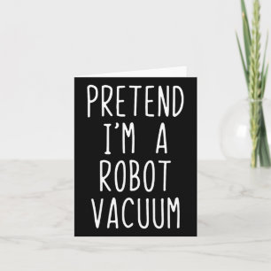Pretend I'm A Robot Vacuum Costume Halloween Lazy  Card