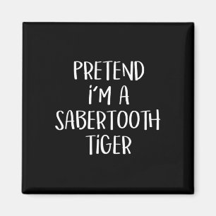 Pretend I'm A Sabertooth Tiger Costume Funny Hallo Magnet