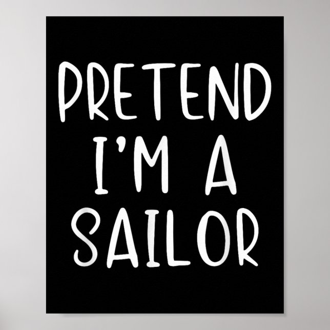 Pretend I'm A Sailor Costume Halloween Simple Adul Poster (Front)