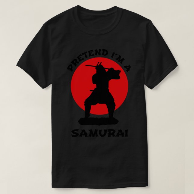 Pretend Im A Samurai Japanese Style T-Shirt (Design Front)