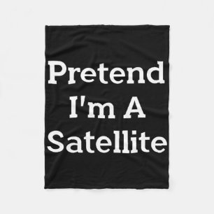 Pretend I'm A Satellite Costume Funny Space Hallow Fleece Blanket