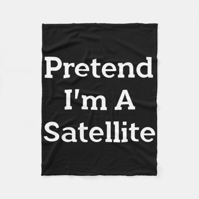Pretend I'm A Satellite Costume Funny Space Hallow Fleece Blanket (Front)