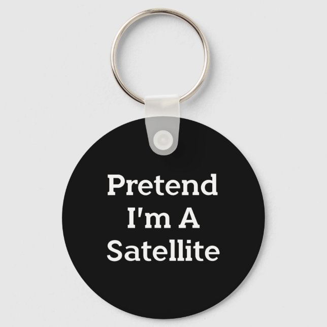 Pretend I'm A Satellite Costume Funny Space Hallow Key Ring (Front)