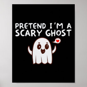 Pretend I'm A Scary Ghost Halloween Costume Poster