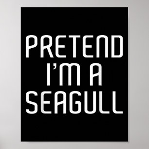 Pretend I'm A Seagull Lazy Costume Family Funny Ha Poster