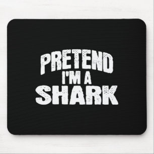 Pretend I'm A Shark Funny Halloween Costume Mouse Pad