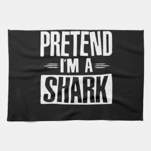 Pretend Im A Shark Funny Words Gifts Tea Towel