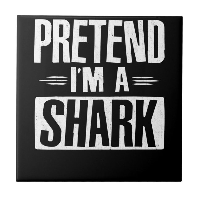 Pretend Im A Shark Funny Words Gifts Tile (Front)
