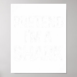 Pretend I'm A Shark Last Minute Fun Halloween Cost Poster