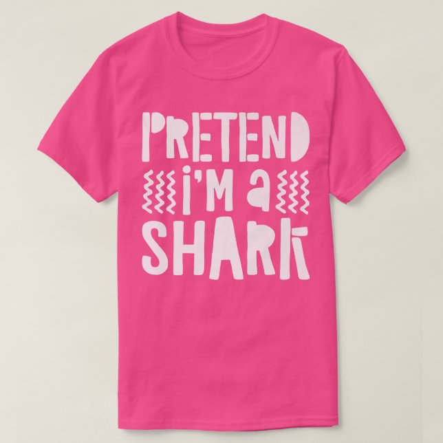 Pretend Im A Shark  T-Shirt (Design Front)