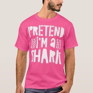 Pretend Im A Shark T-Shirt