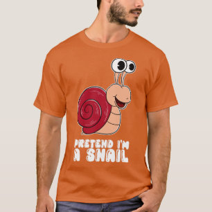 Pretend Im A Snail T-Shirt