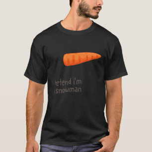 Pretend I'm A Snowman Costume Carrot Nose T-Shirt