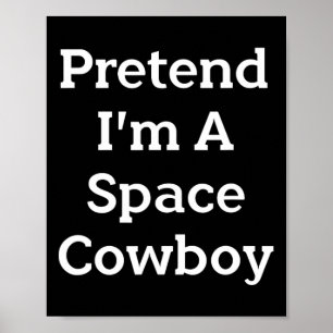 Pretend I'm A Space Cowboy Costume Fun Halloween P Poster