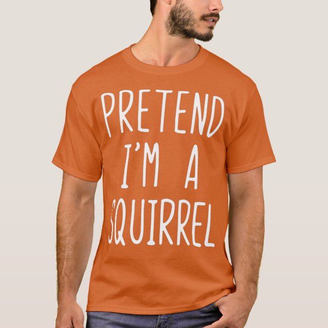 Pretend Im A Squirrel Costume Halloween Lazy T-Shirt (Front)