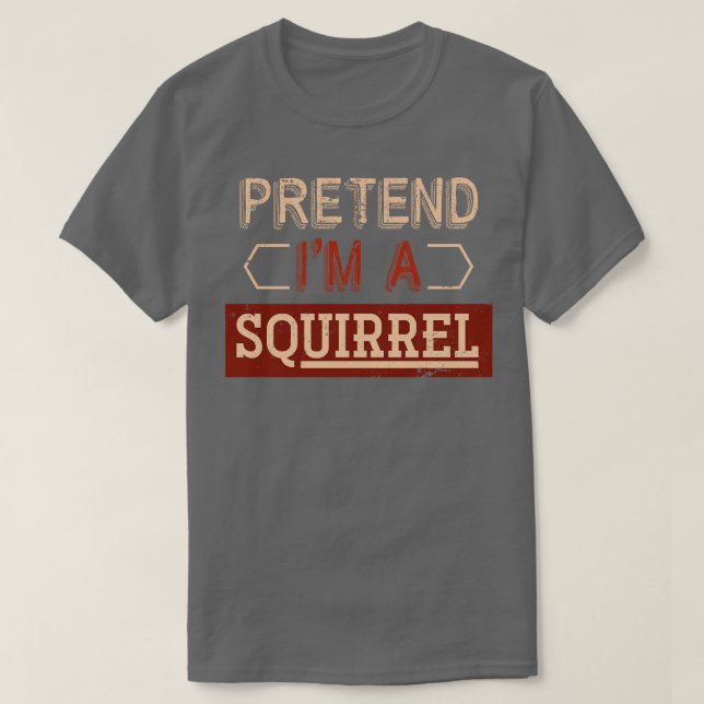 Pretend Im A Squirrel T-Shirt (Design Front)