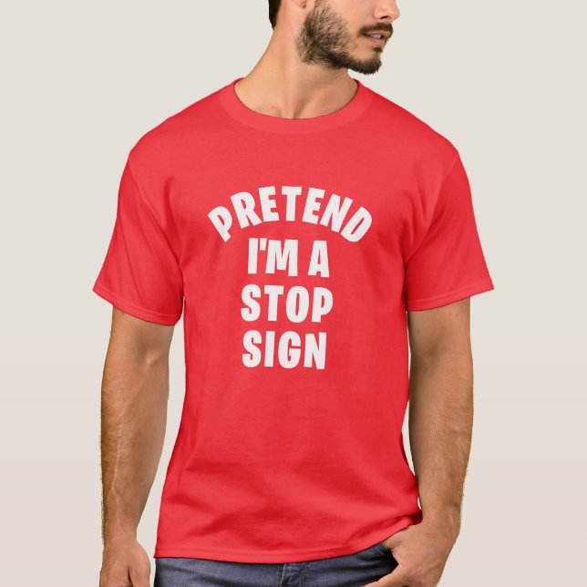 Pretend I'm A Stop Sign | Funny Lazy Halloween Cos T-Shirt (Front)