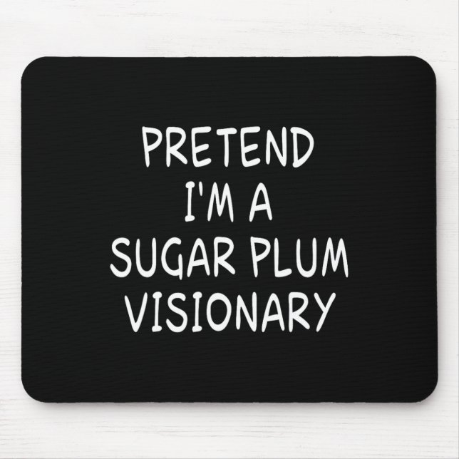Pretend I'm A Sugar Plum Visionary Halloween Party Mouse Pad (Front)