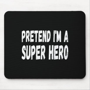 Pretend I'm A Super Hero Halloween Superhero Costu Mouse Pad