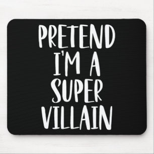 Pretend I'm A Super Villain Costume Halloween Part Mouse Pad