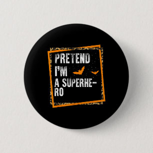Pretend I'm A Superhero Easy Lazy Halloween Costum 6 Cm Round Badge