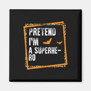 Pretend I'm A Superhero Easy Lazy Halloween Costum Magnet