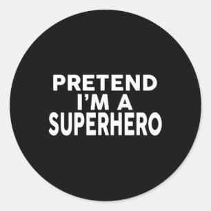 Pretend I'm A Superhero Funny Halloween Costume Classic Round Sticker