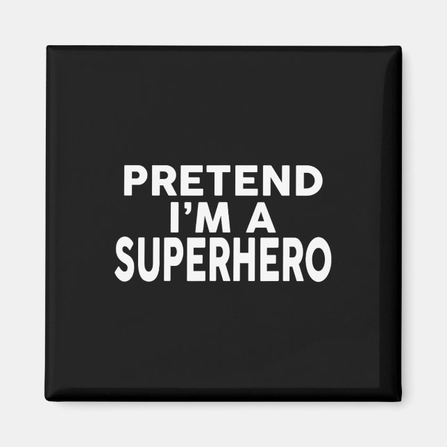 Pretend I'm A Superhero Funny Halloween Costume  Magnet (Front)