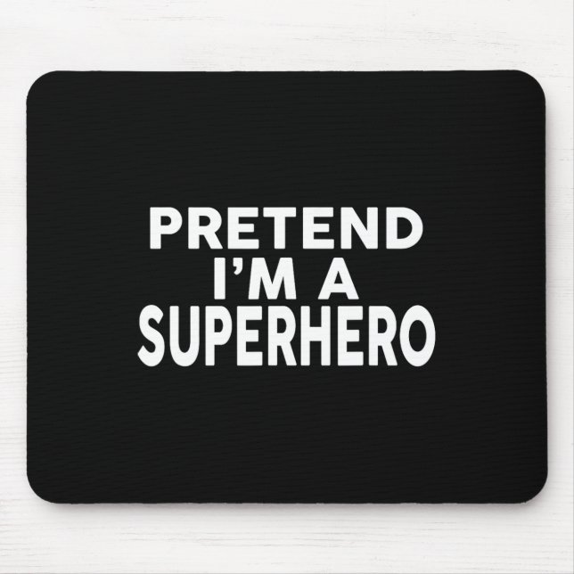 Pretend I'm A Superhero Funny Halloween Costume  Mouse Pad (Front)
