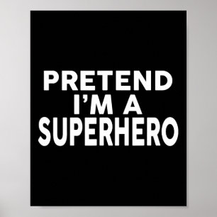 Pretend I'm A Superhero Funny Halloween Costume  Poster