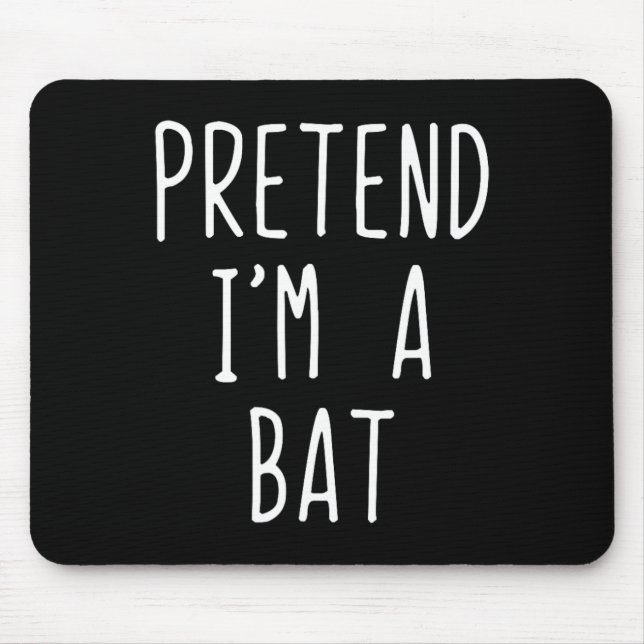 Pretend I'm A T Costume Halloween Lazy Easy  Mouse Pad (Front)