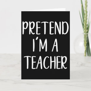 Pretend I'm A Teacher Costume Halloween Funny Easy Card