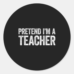 Pretend I'm A Teacher Shirt Adult Kids Men Women C Classic Round Sticker