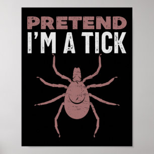 Pretend I'm A Tick Halloween Costume Poster